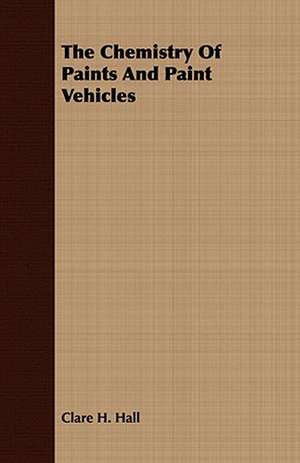 The Chemistry of Paints and Paint Vehicles: Supplement de Clare H. Hall