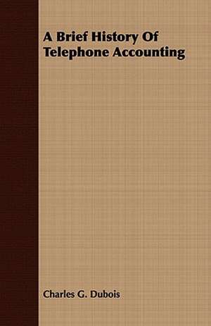 A Brief History of Telephone Accounting: An Introduction to the Analytical and Practical Grammar. with Practical Lessons and Exercises in Composition de Charles G. Dubois