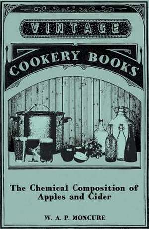 The Chemical Composition of Apples and Cider - I. the Composition of Apples in Relation to Cider and Vinegar Production. II. the Composition of Cider: A Hard-Luck Story de W. A. P. Moncure