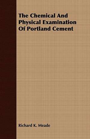 The Chemical and Physical Examination of Portland Cement: A Hard-Luck Story de Richard K. Meade