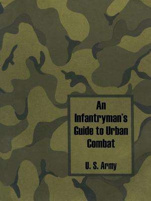 Infantryman's Guide to Urban Combat, An de Us Army