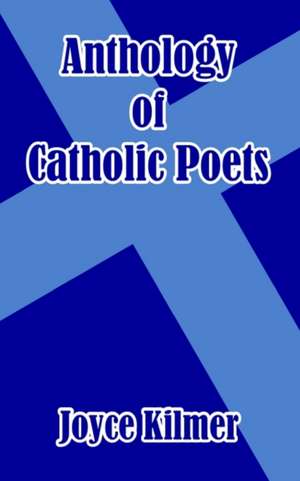 Anthology of Catholic Poets de Joyce Kilmer