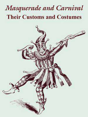 Masquerade and Carnival: Their Customs and Costumes de The Butterick Publishing Co