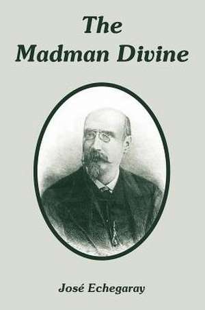 Madman Divine, The de Jose Echegaray