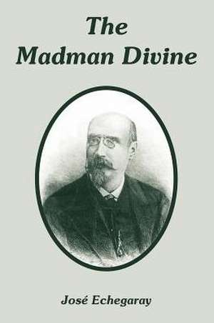 The Madman Divine de Jose Echegaray