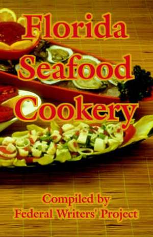 Florida Seafood Cookery de Federal Writers' Project