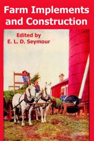 Farm Implements and Construction de E. L. D. Seymour