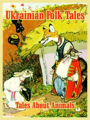 Ukrainian Folk Tales: Tales about Animals de Y. Rachov