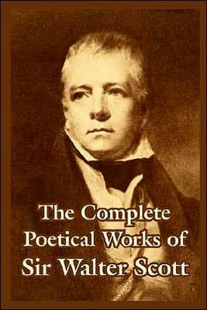 The Complete Poetical Works of Sir Walter Scott de Walter Scott