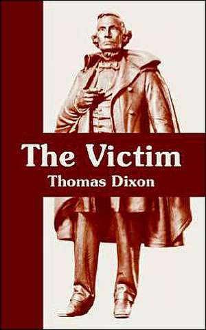 The Victim: A Romance of the Real Jefferson Davis de Thomas Dixon