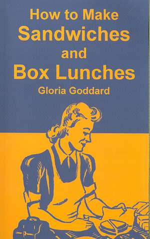 How to Make Sandwiches and Box Lunches de Gloria Goddard