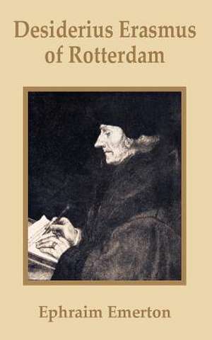 Desiderius Erasmus of Rotterdam de Ephraim Emerton