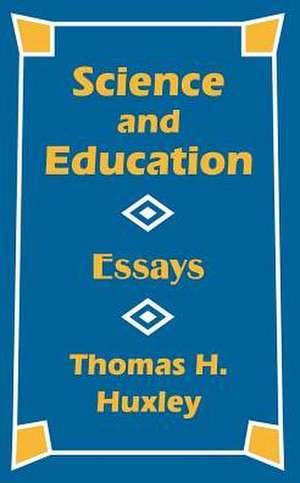 Science and Education: Essays de Thomas Henry Huxley