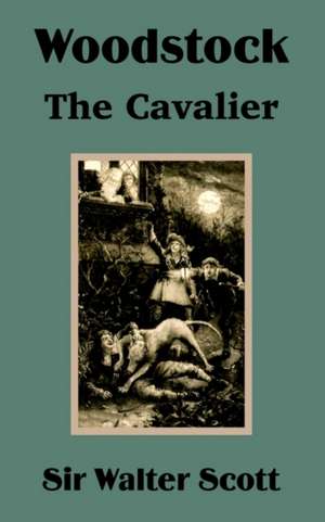 Woodstock: The Cavalier de Walter Scott