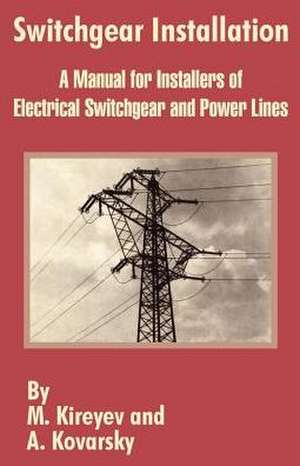 Switchgear Installation: A Manual for Installers of Electrical Switchgear and Power Lines de M. Kireyev