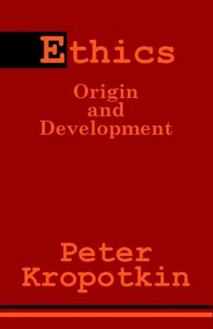 Ethics: Origin and Development de Peter Kropotkin