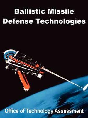 Ballistic Missile Defense Technologies de Office of Technology Assessment