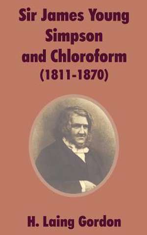 Sir James Young Simpson and Chloroform (1811-1870) de H. Laing Gordon