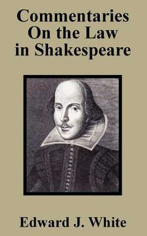 Commentaries on the Law in Shakespeare de Edw J. White