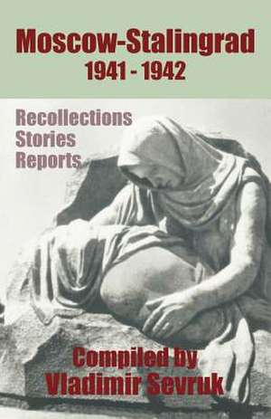 Moscow - Stalingrad 1941-1942: Recollections - Stories - Reports de Alexander Vassilevsky