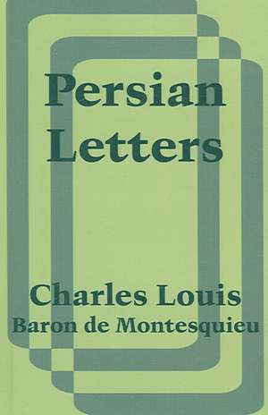 Persian Letters de Charles Louis Baron de Montesquieu