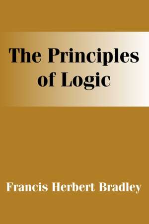 The Principles of Logic de F. H. Bradley