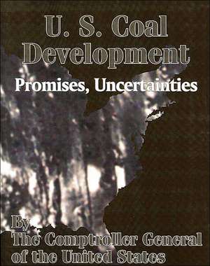 U. S. Coal Development: Promises, Uncertainties de The Comptroller General of the Us