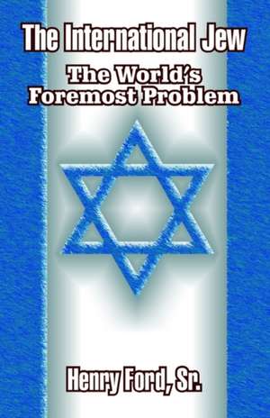 The International Jew: The World's Foremost Problem de Sr. Henry Ford