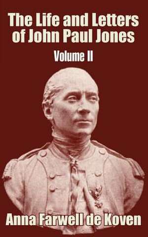 The Life and Letters of John Paul Jones (Volume II) de Anna Farwell de Koven