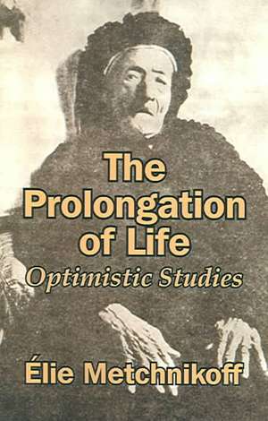 The Prolongation of Life: Optimistic Studies de Elie Metchnikoff