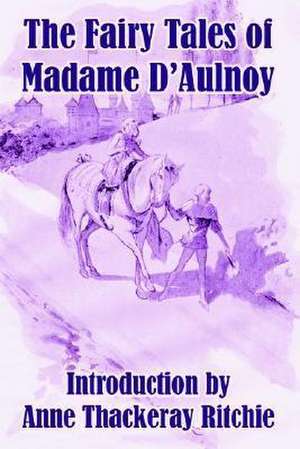 The Fairy Tales of Madame D'Aulnoy de Countess of D'Aulnoy