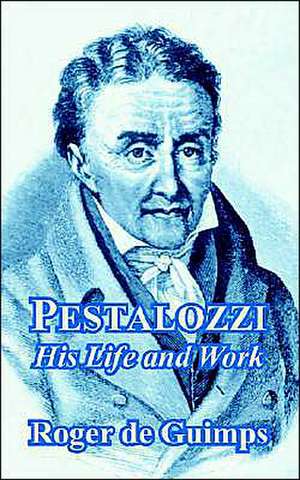 Pestalozzi: His Life and Work de ROGER DE GUIMPS