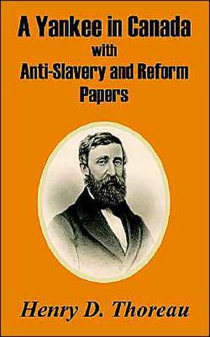 A Yankee in Canada with Anti-Slavery and Reform Papers de Henry David Thoreau