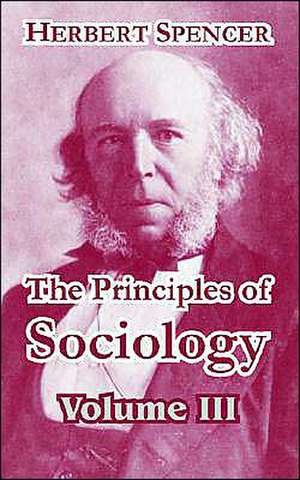 The Principles of Sociology, Volume III de Herbert Spencer