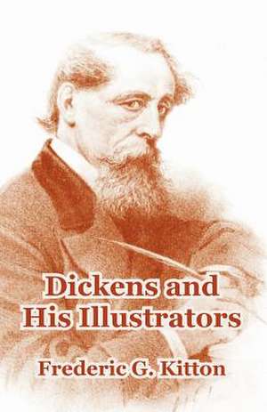 Dickens and His Illustrators de Frederic G. Kitton