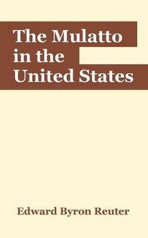 The Mulatto in the United States de Edward Byron Reuter