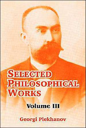 Selected Philosophical Works: Volume III de Georgii Valentinovich Plekhanov