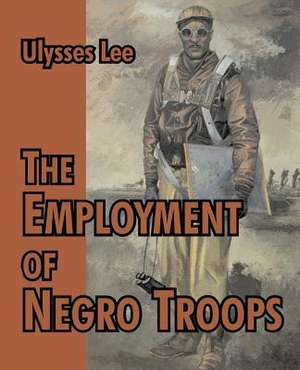 The Employment of Negro Troops de Ulysses Lee