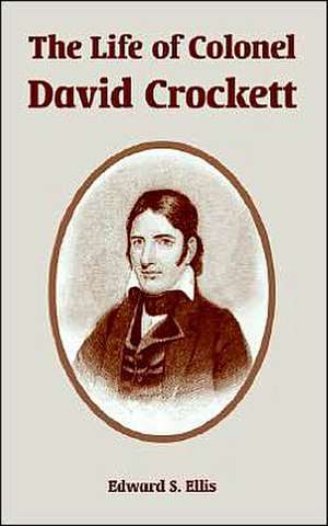 The Life of Colonel David Crockett de Edward S. Ellis