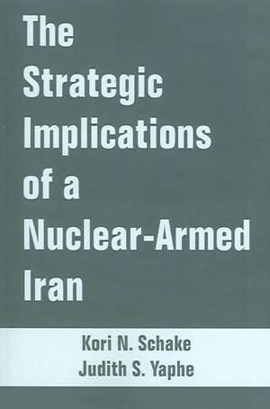 Strategic Implications of a Nuclear-Armed Iran, The de Kori N. Schake