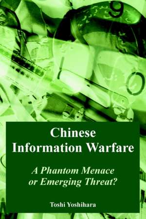 Chinese Information Warfare: A Phantom Menace or Emerging Threat? de Toshi Yoshihara