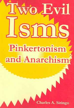 Two Evil Isms: Pinkertonism and Anarchism de Charles a. Siringo