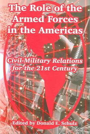 The Role of the Armed Forces in the Americas: Civil-Military Relations for the 21st Century de Donald E. Schulz