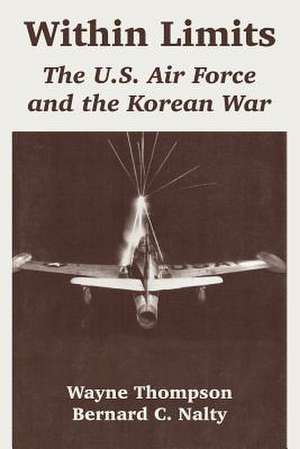 Within Limits: The U.S. Air Force and the Korean War de Bernard C. Nalty