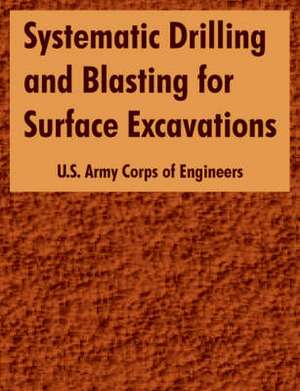 Systematic Drilling and Blasting for Surface Excavations de US Army Corps of Engineers