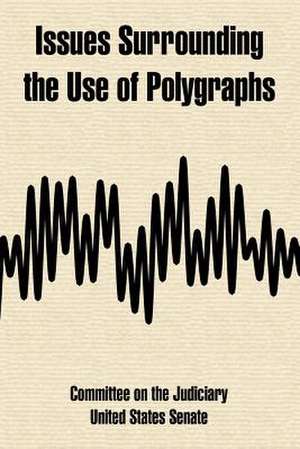 Issues Surrounding the Use of Polygraphs de On The Judic Committee on the Judiciary