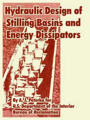 Hydraulic Design of Stilling Basins and Energy Dissipators de A. J. Peterka