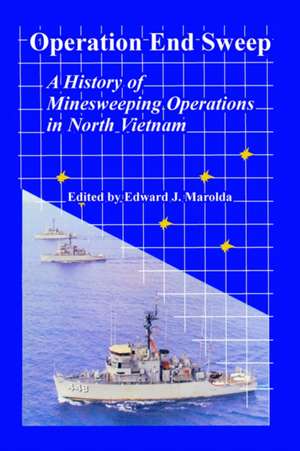 Operation End Sweep: A History of Minesweeping Operations in North Vietnam de Edward J. Marolda