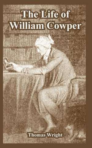 The Life of William Cowper de Thomas Wright