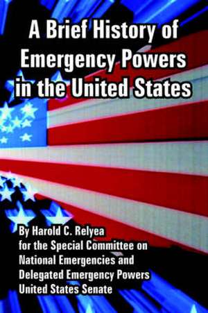 A Brief History of Emergency Powers in the United States de Harold C. Relyea